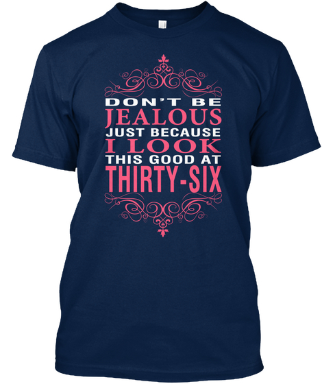 Don't Be Jealous Just Because I Look This Good At Thirty Six  Navy áo T-Shirt Front