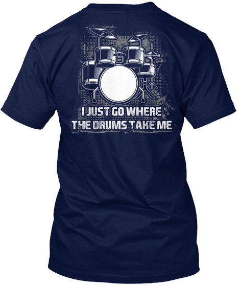 I Just Go Where The Drums Take Me Navy áo T-Shirt Back