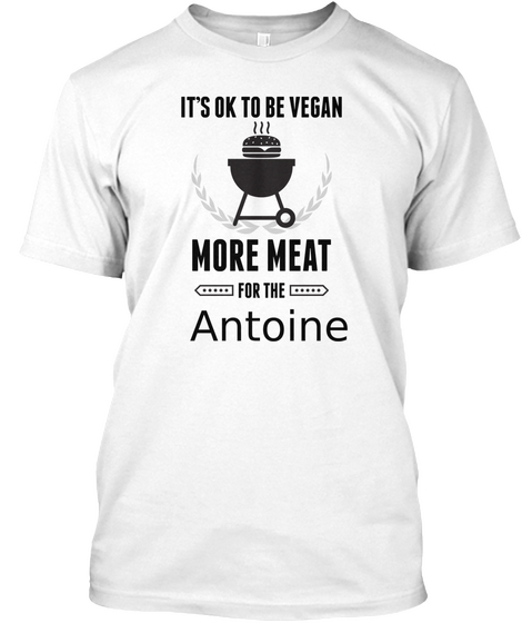 Antoine More Meat For Us Bbq Shirt White T-Shirt Front