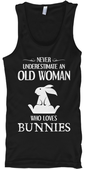 Never Underestimate An Old Woman Who Loves Bunnies Black T-Shirt Front