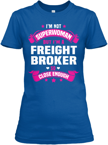 I'not Superwoman But I'm A Freight Broker So Close Enough Royal T-Shirt Front