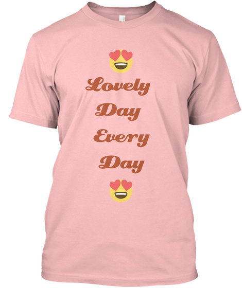 Lovely 
Day 
Every
Day Pale Pink T-Shirt Front