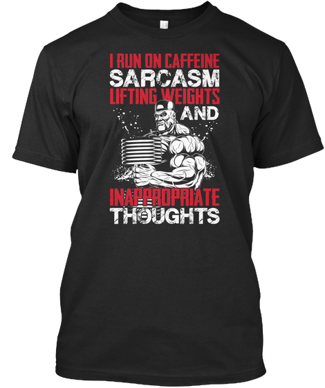 I Run On Caffeine Sarcasm Lifting Weights And Inappropriate Thoughts Black Camiseta Front