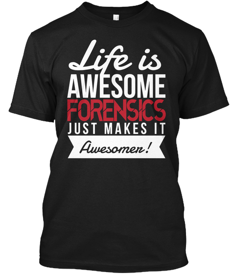 Life Is Awesome Forensics Just Makes It Awesomen Black Camiseta Front