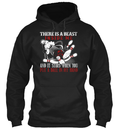 There Is A Beast Inside Me And It Stirs When You Put A Ball In My Hand Black T-Shirt Front