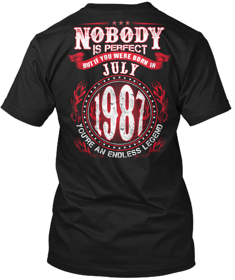 Nobody Is Perfect But If You Were Born In July 1987 You're An Endless Legend Black T-Shirt Back