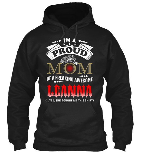 I'm A Proud Mom Of A Freaking Awesome Leanna (...Yes,She Bought Me This Shirt) Black Maglietta Front