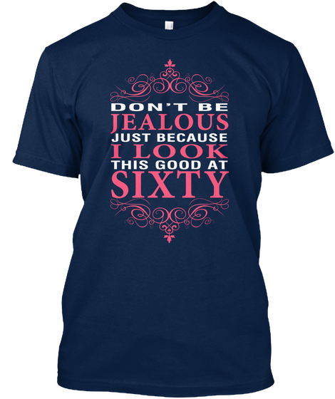 Don't Be Jealous Just Because I Look This Good At Sixty Navy áo T-Shirt Front