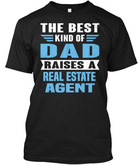 The Best Kind Of Dad Raises A Real Estate Agent Black T-Shirt Front