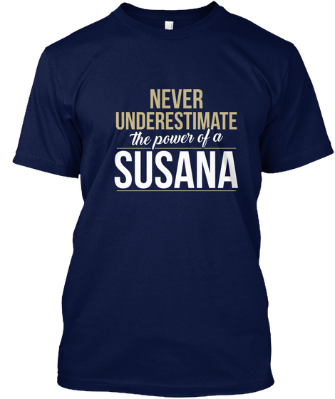 Never Underestimate The Power Of A Susana Navy T-Shirt Front