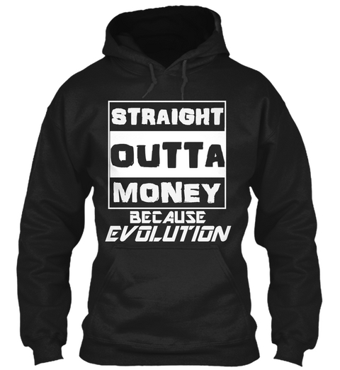 Straight Outta Money Because Evolution Black T-Shirt Front