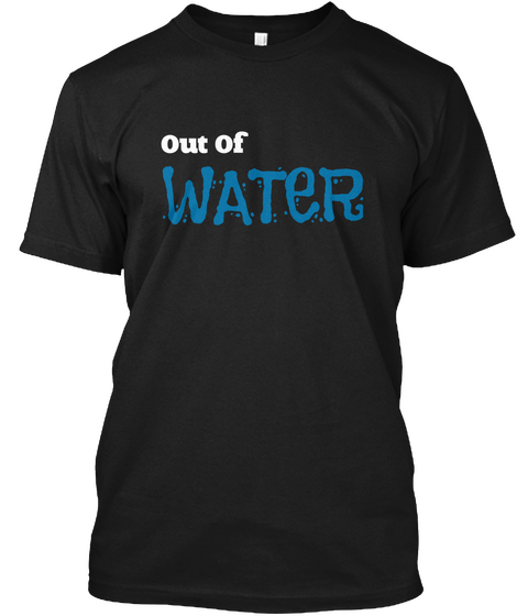 Out Of Water I'm Nothing Black T-Shirt Front