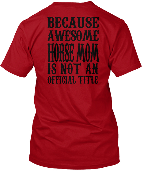 Because Awesome Horse Mom Is Not An Official Title Deep Red T-Shirt Back
