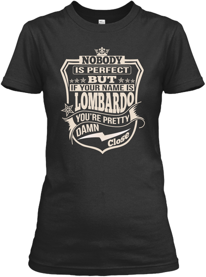 Nobody Is Perfect But If Your Name Is Lombardo You're Pretty Damn Close Black Camiseta Front