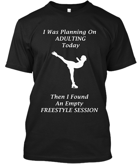 Empty Freestyle Session Adulting Black T-Shirt Front
