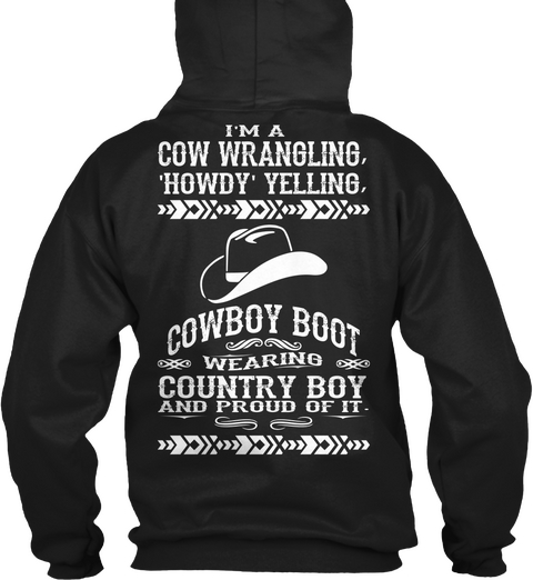 I'm A Cow Wrangling, 'howdy' Yelling, Cowboy Boot Wearing Country Boy And Proud Of It. Black T-Shirt Back