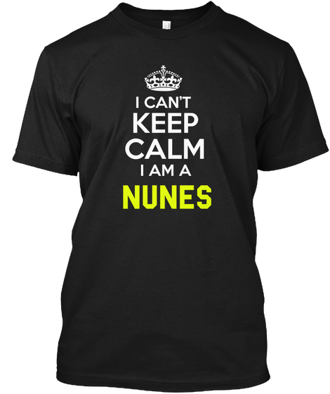 I Can't Keep Calm Iam A Nunes Black Maglietta Front