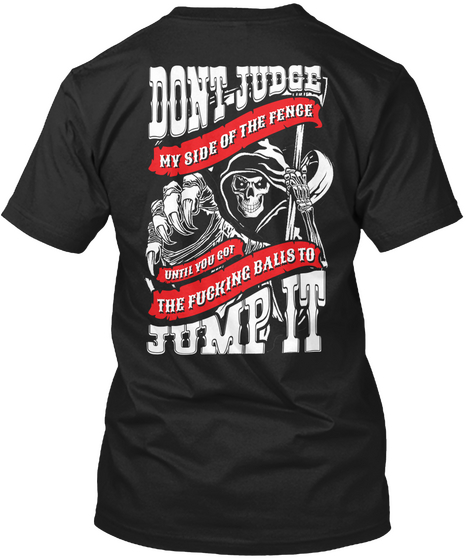 Don't Judge My Side Of The Fence Until You Got The Fucking Balls To Jump It Black T-Shirt Back