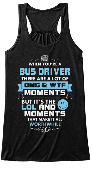 When You're A Bus Driver There Are A Lot Of Omg & Wtf Moments But It's The Lol And Moments That Make It All Worthwhile Black Maglietta Front