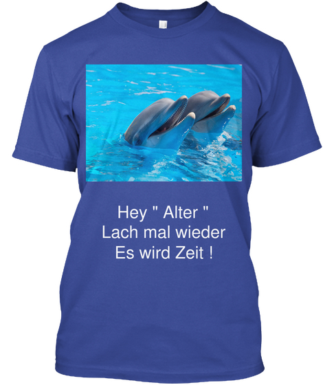 Hey " Alter "
Lach Mal Wieder
Es Wird Zeit ! Deep Royal áo T-Shirt Front