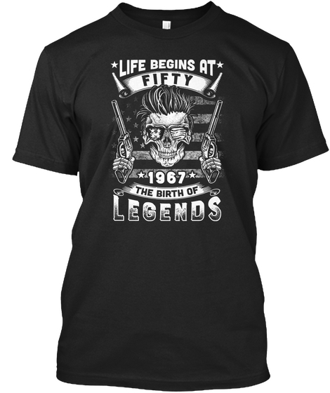 Life Begins At Fifty 1967 The Birth Of Legends Black T-Shirt Front