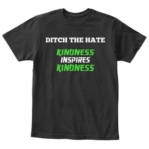 Ditch The Hate Kindness Inspires  Kindness  Black Maglietta Front