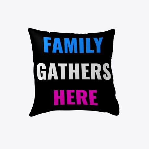 Family Gathers Here Pillow Black Kaos Front