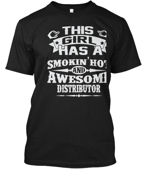 This Girl Has A Smokin' Hot And Awesome Distributor Black T-Shirt Front