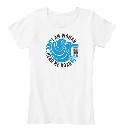 Let Them Hear You Roar Mother Earth T White Kaos Front