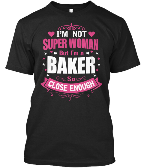 I'm Not Superwoman But I'm A Baker So Close Enough Black áo T-Shirt Front