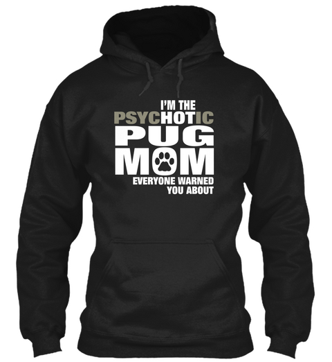 Im The Psychotic Pug Mom Everyone Warned You About Black Camiseta Front