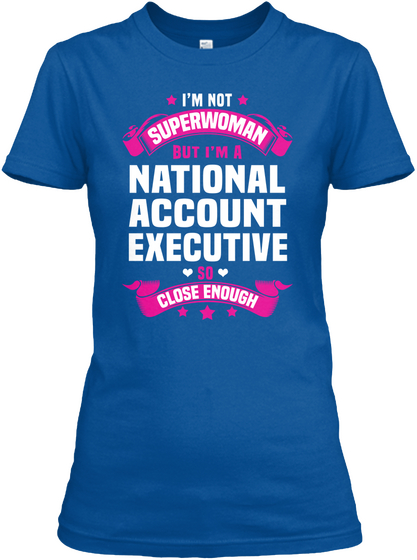 I'm Not Superwoman But I'm A National Account Executive So Close Enough Royal T-Shirt Front