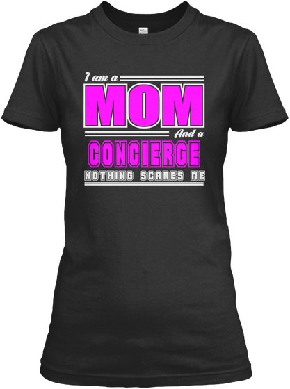 I Am A Mom And A Concierge Nothing Scares Me Black T-Shirt Front