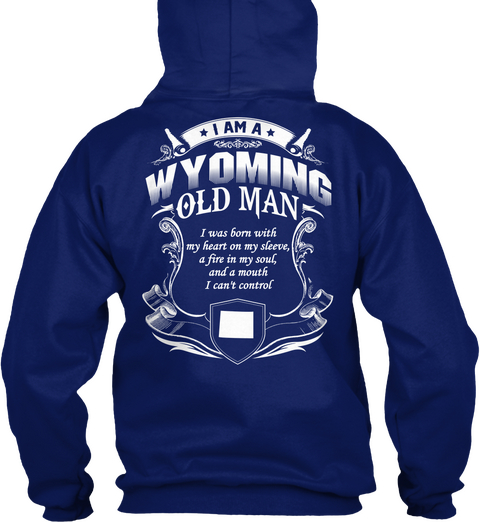 I Am A Wyoming Old Man I Was Born With My Heart On My Sleeve A Fire In My Soul And A Mouth I Can't Control Oxford Navy T-Shirt Back