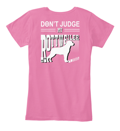 Don't Judge
My
Rottweiler
't Judge True Pink Camiseta Back