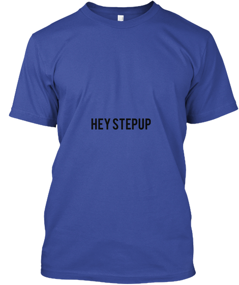 Hey Step Up  Deep Royal T-Shirt Front