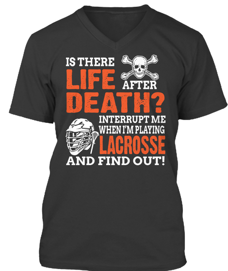 Is There Life After Death Interrupt Me Lacrosse And Find Out Black Camiseta Front