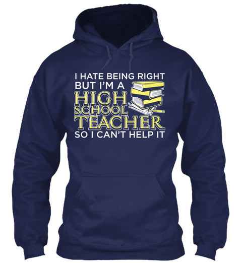 Hate Being Right   High School Teacher Navy T-Shirt Front