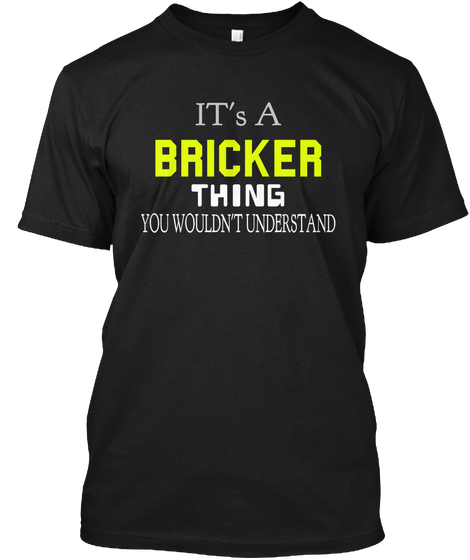 Its A Bricker Thing You Wouldn't Understand Black T-Shirt Front