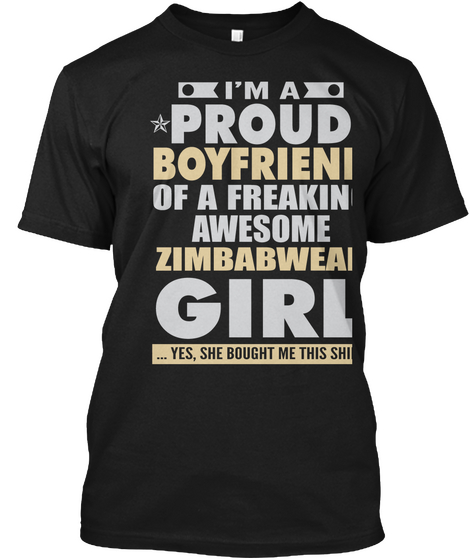 I'm A Proud Boyfriend Of A Freaking Awesome Zimbabwean Girl ...Yes, She Bought Me This Shirt Black Kaos Front