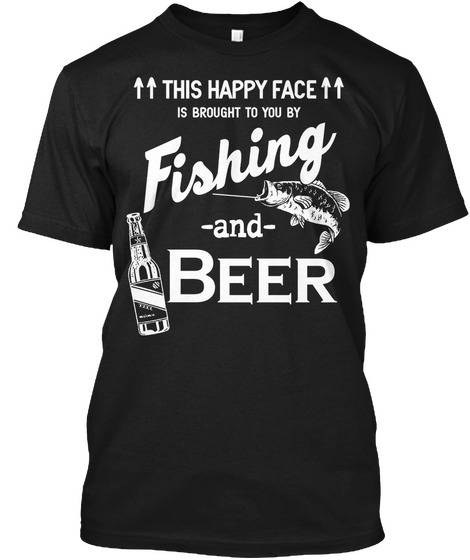 This Happy Face Is Brought To You By Fishing And Beer  Black T-Shirt Front