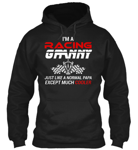 I'm A Racing Granny Just Like A Normal Papa Except Much Cooler Black T-Shirt Front