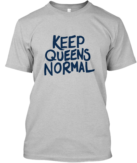 Keep Queens Normal  Light Heather Grey  T-Shirt Front