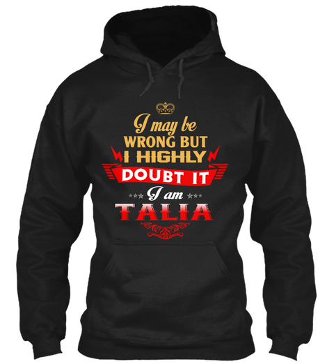 I May Be Wrong But I Highly Doubt It I Am Talia Black T-Shirt Front