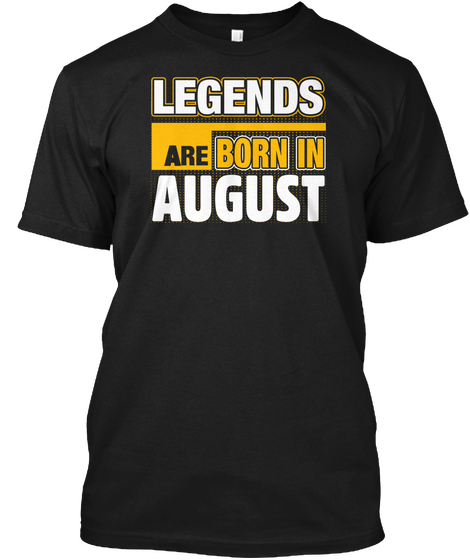 Legends Are Born In August Black T-Shirt Front