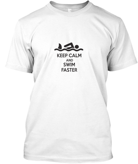 Keep Calm And Swim Faster White T-Shirt Front