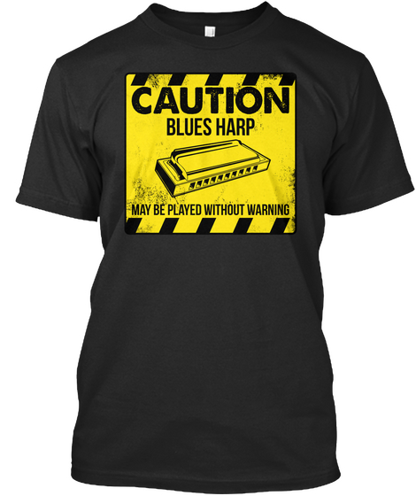 Caution Blues Harp May Be Played Without Warning Black áo T-Shirt Front
