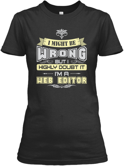 I Might Be Wrong But I Highly Doubt It I'm A Web Editor Black áo T-Shirt Front