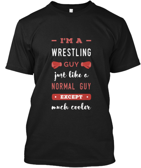  I'm A Wrestling Guy. Just Like A Norma Black T-Shirt Front