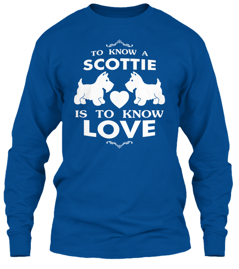 To Know A Scottie Is To Know Love Royal T-Shirt Front